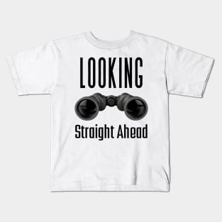 Looks Straight Ahead | Looking Straight Ahead Kids T-Shirt